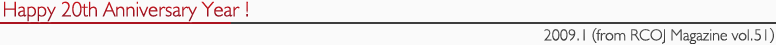 Happy 20th Anniversary Year !�@2009.1 (from RCOJ Magazine vol.51)